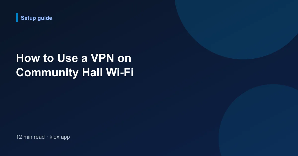 How to Use a VPN on Community Hall Wi-Fi