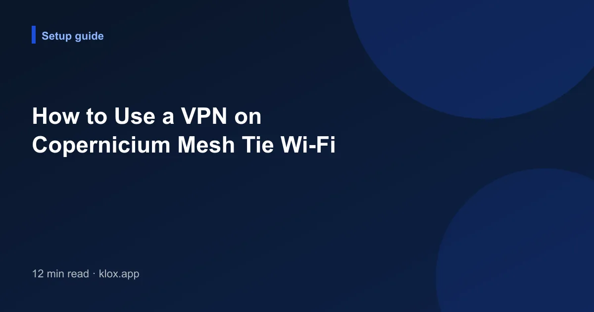 How to Use a VPN on Copernicium Mesh Tie Wi-Fi