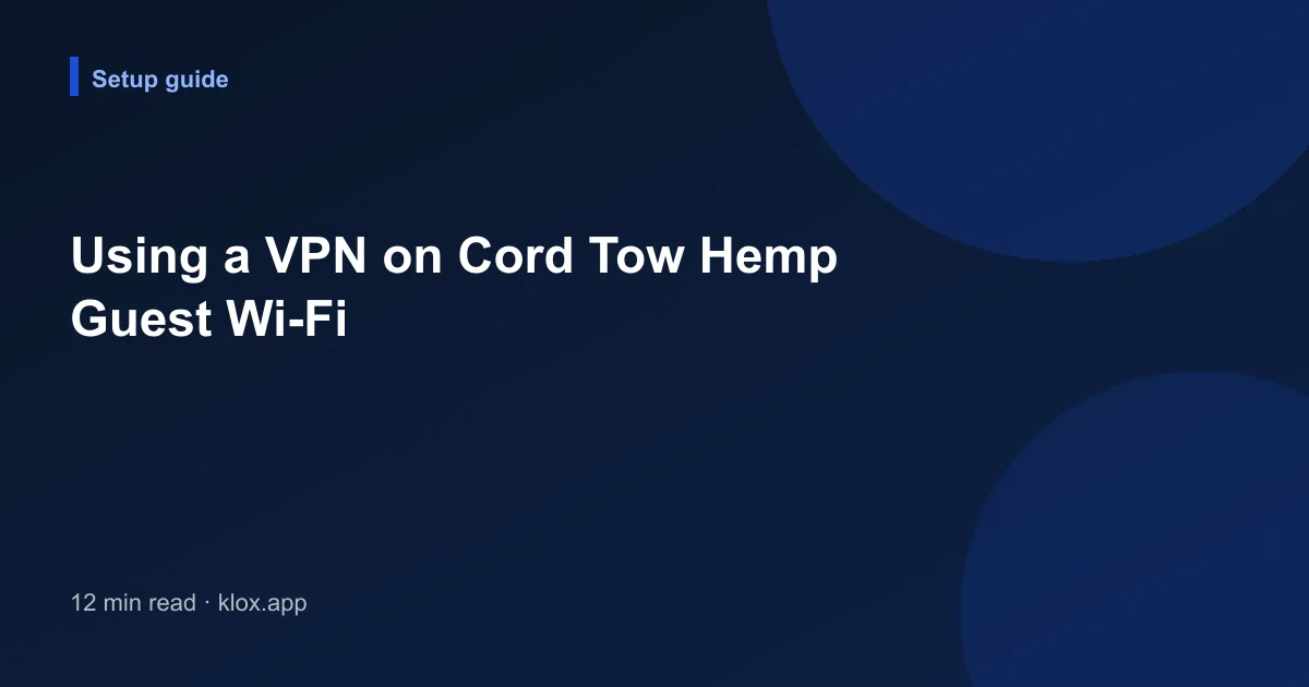 Using a VPN on Cord Tow Hemp Guest Wi-Fi