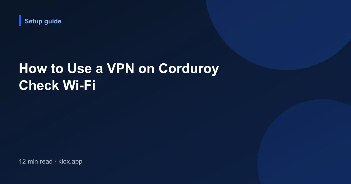 How to Use a VPN on Corduroy Check Wi-Fi