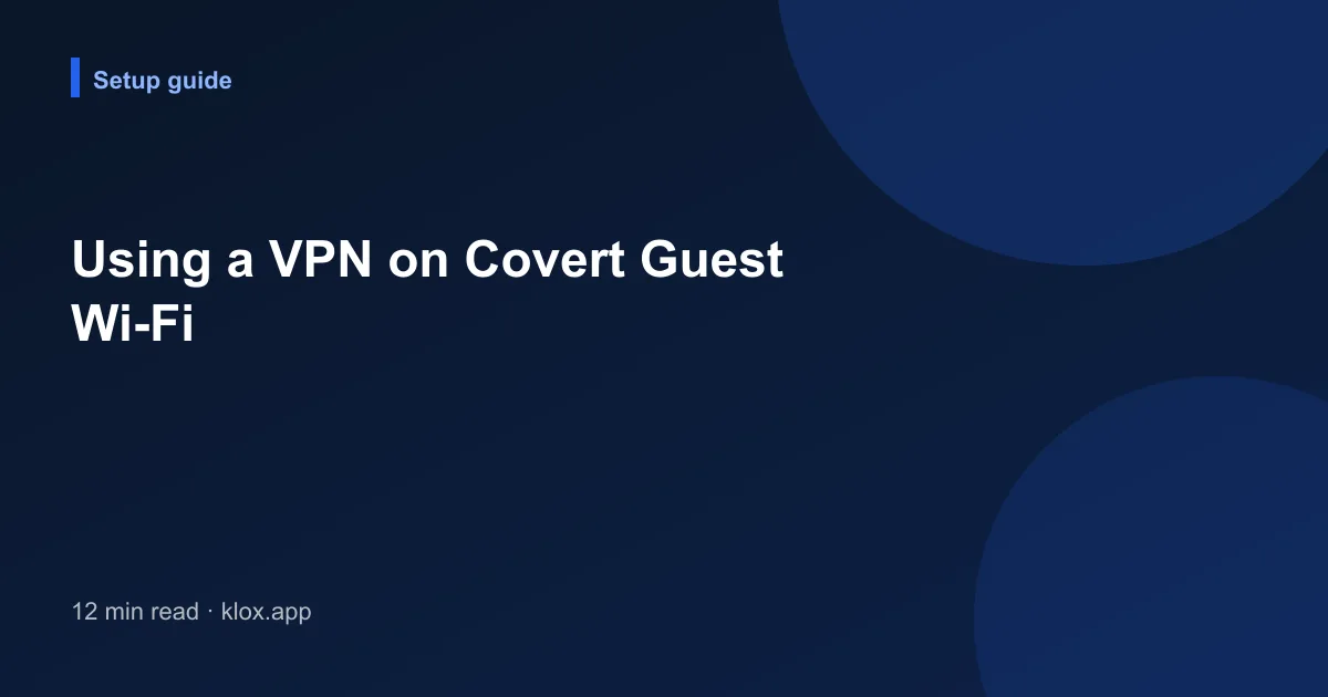 Using a VPN on Covert Guest Wi-Fi
