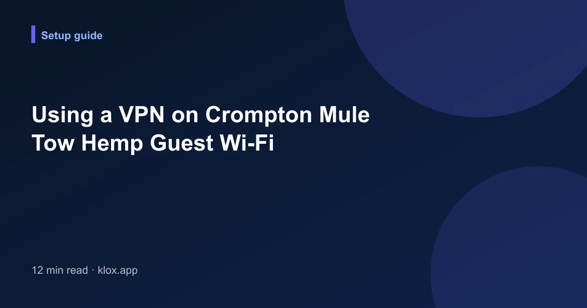 Using a VPN on Crompton Mule Tow Hemp Guest Wi-Fi