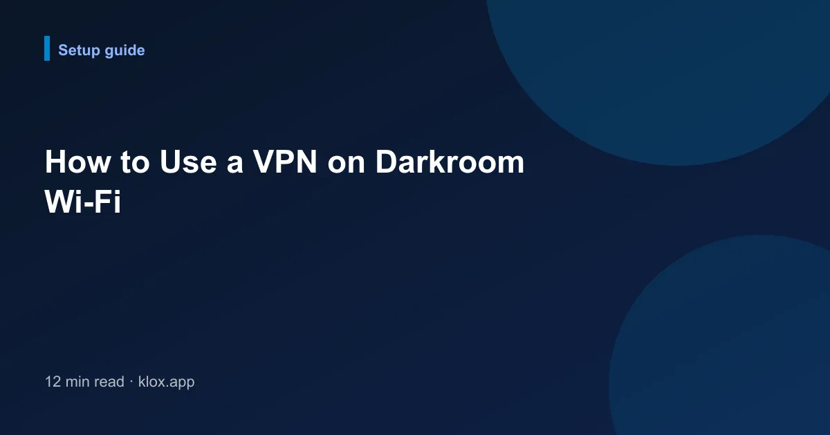 How to Use a VPN on Darkroom Wi-Fi