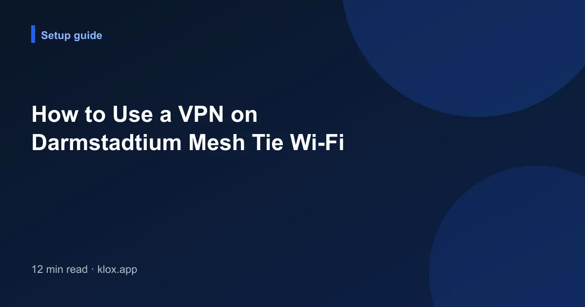 How to Use a VPN on Darmstadtium Mesh Tie Wi-Fi