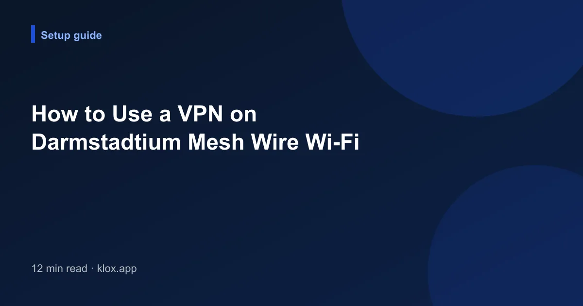 How to Use a VPN on Darmstadtium Mesh Wire Wi-Fi