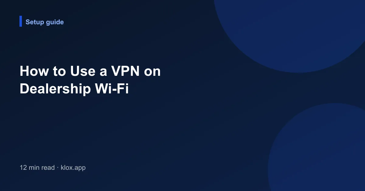 How to Use a VPN on Dealership Wi-Fi