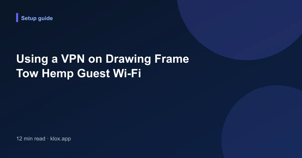 Using a VPN on Drawing Frame Tow Hemp Guest Wi-Fi