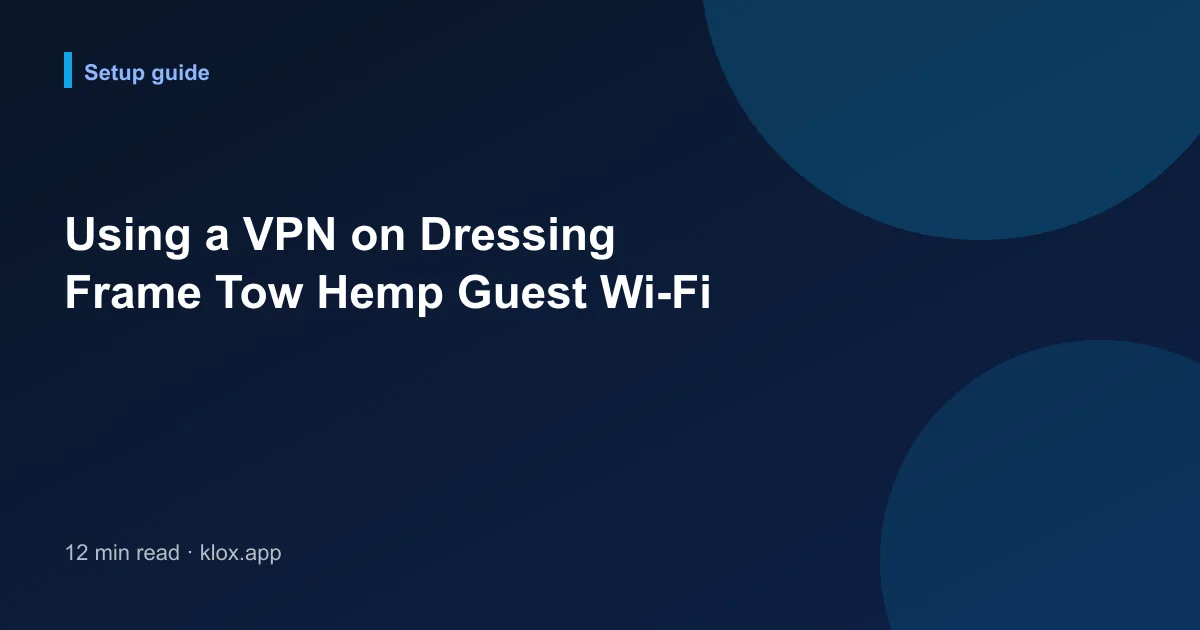 Using a VPN on Dressing Frame Tow Hemp Guest Wi-Fi