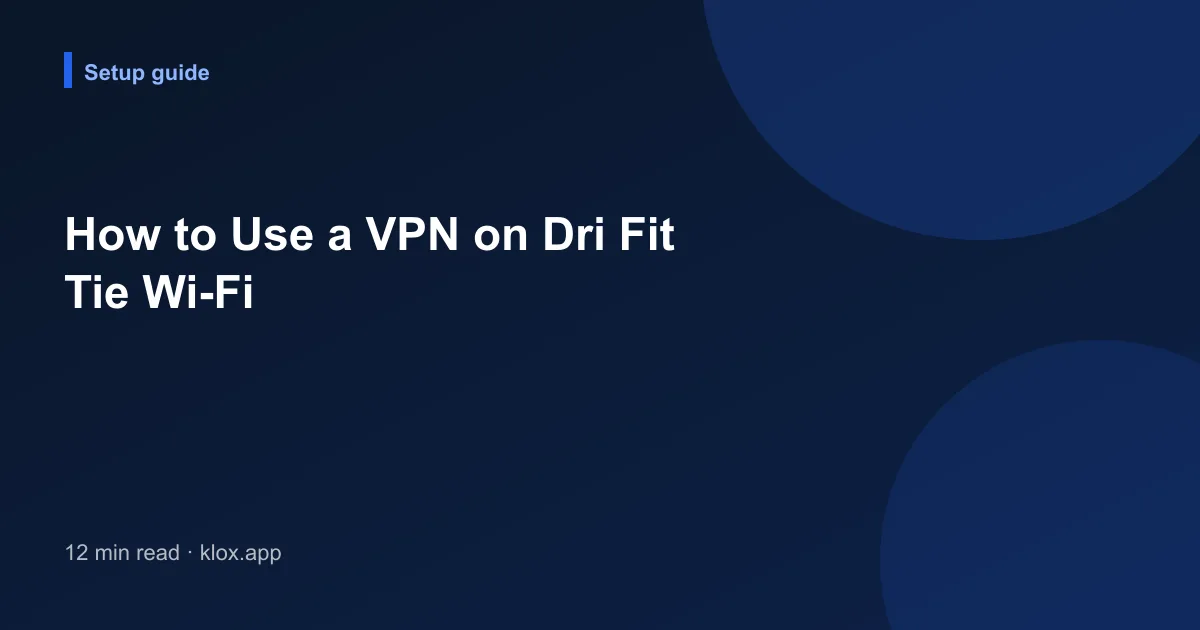 How to Use a VPN on Dri Fit Tie Wi-Fi