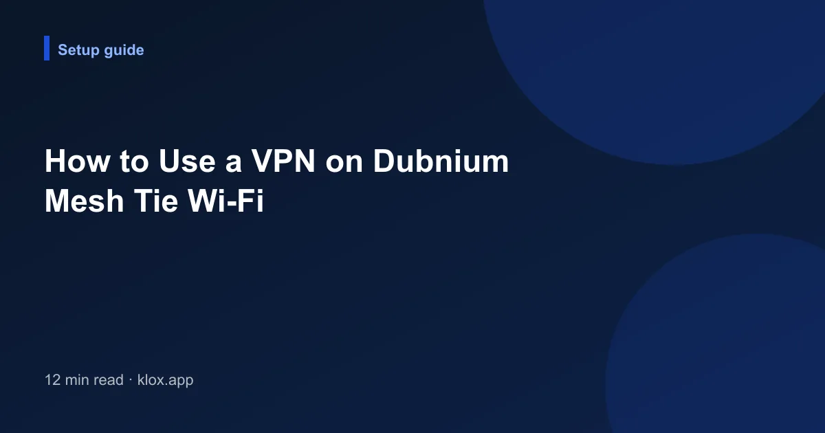 How to Use a VPN on Dubnium Mesh Tie Wi-Fi