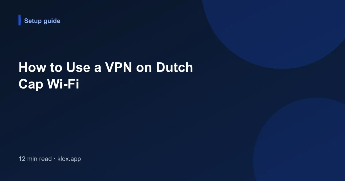 How to Use a VPN on Dutch Cap Wi-Fi