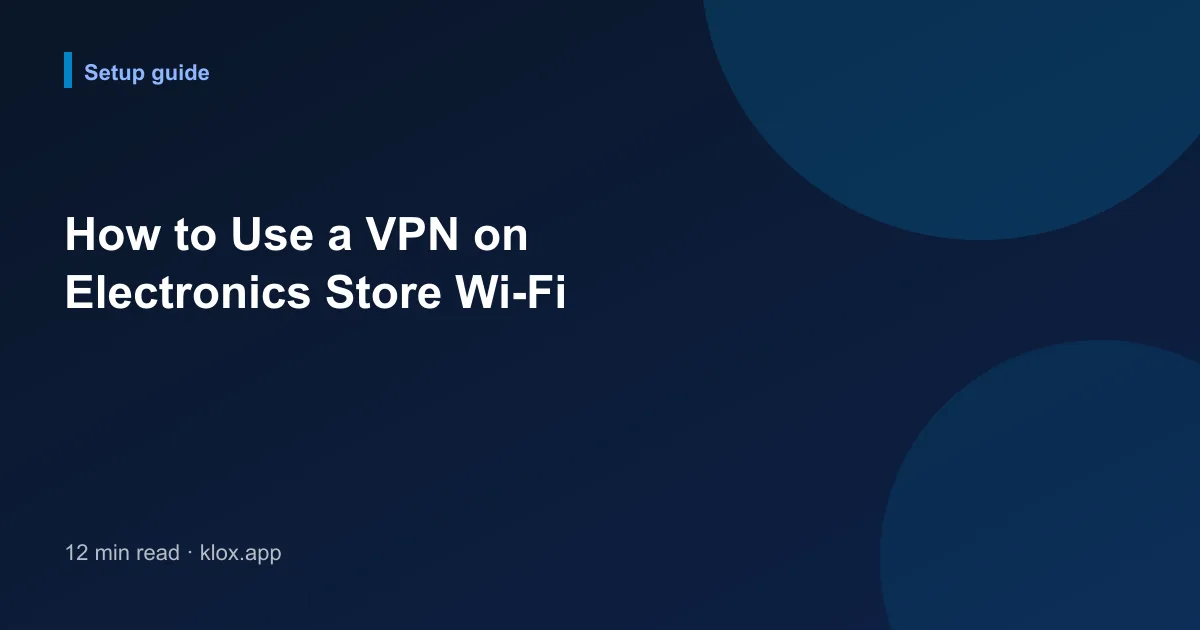 How to Use a VPN on Electronics Store Wi-Fi