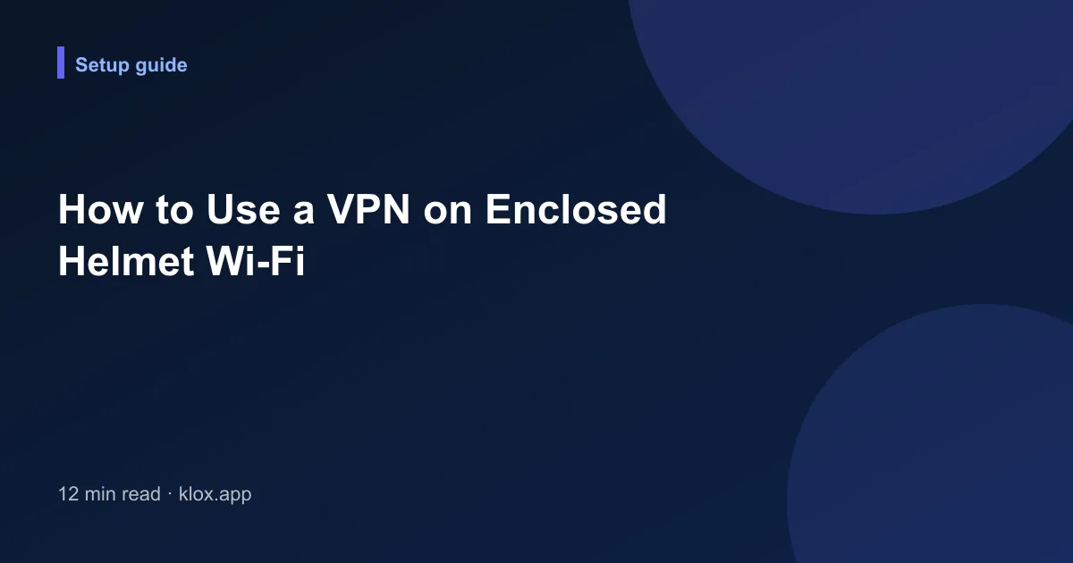 How to Use a VPN on Enclosed Helmet Wi-Fi