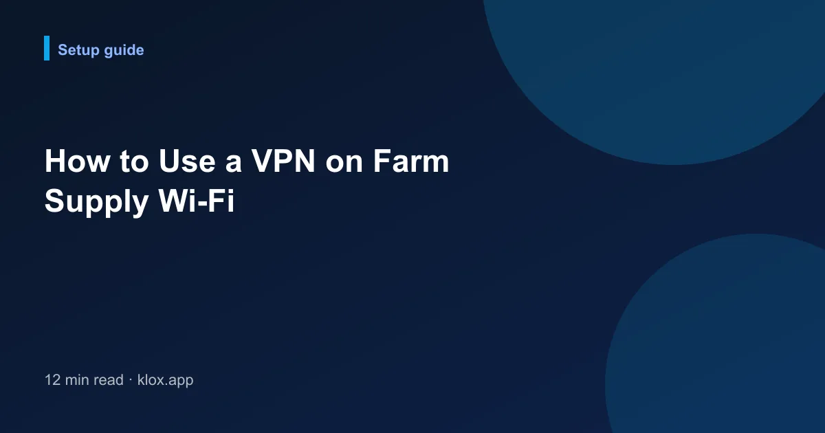 How to Use a VPN on Farm Supply Wi-Fi