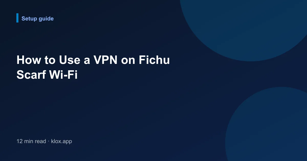 How to Use a VPN on Fichu Scarf Wi-Fi