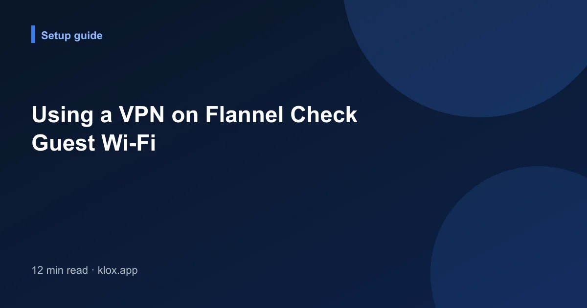 Using a VPN on Flannel Check Guest Wi-Fi