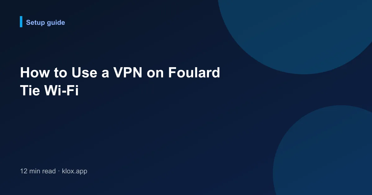How to Use a VPN on Foulard Tie Wi-Fi