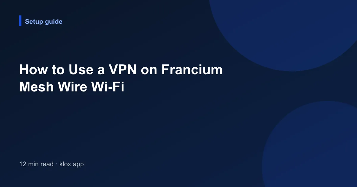 How to Use a VPN on Francium Mesh Wire Wi-Fi
