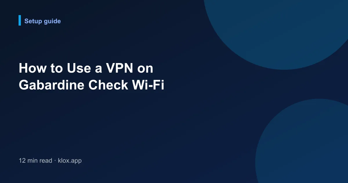 How to Use a VPN on Gabardine Check Wi-Fi