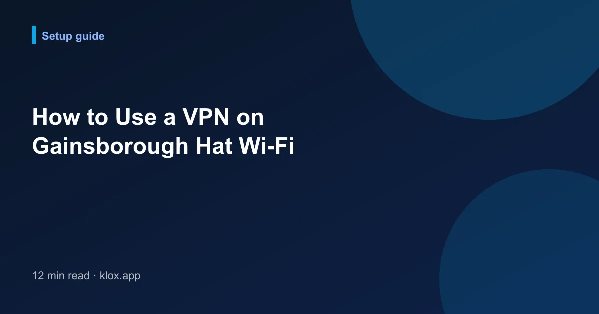 How to Use a VPN on Gainsborough Hat Wi-Fi