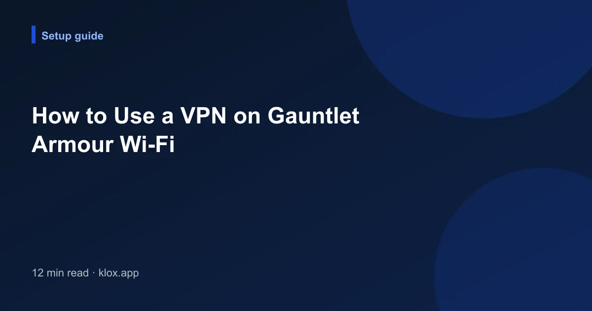 How to Use a VPN on Gauntlet Armour Wi-Fi