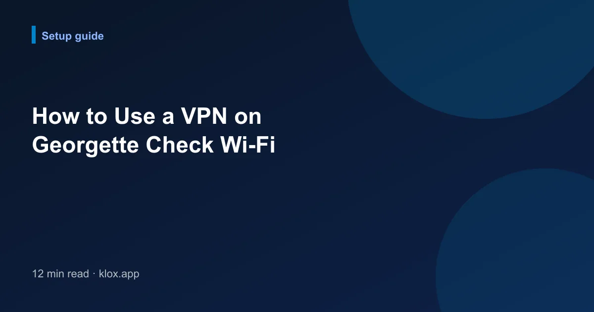 How to Use a VPN on Georgette Check Wi-Fi