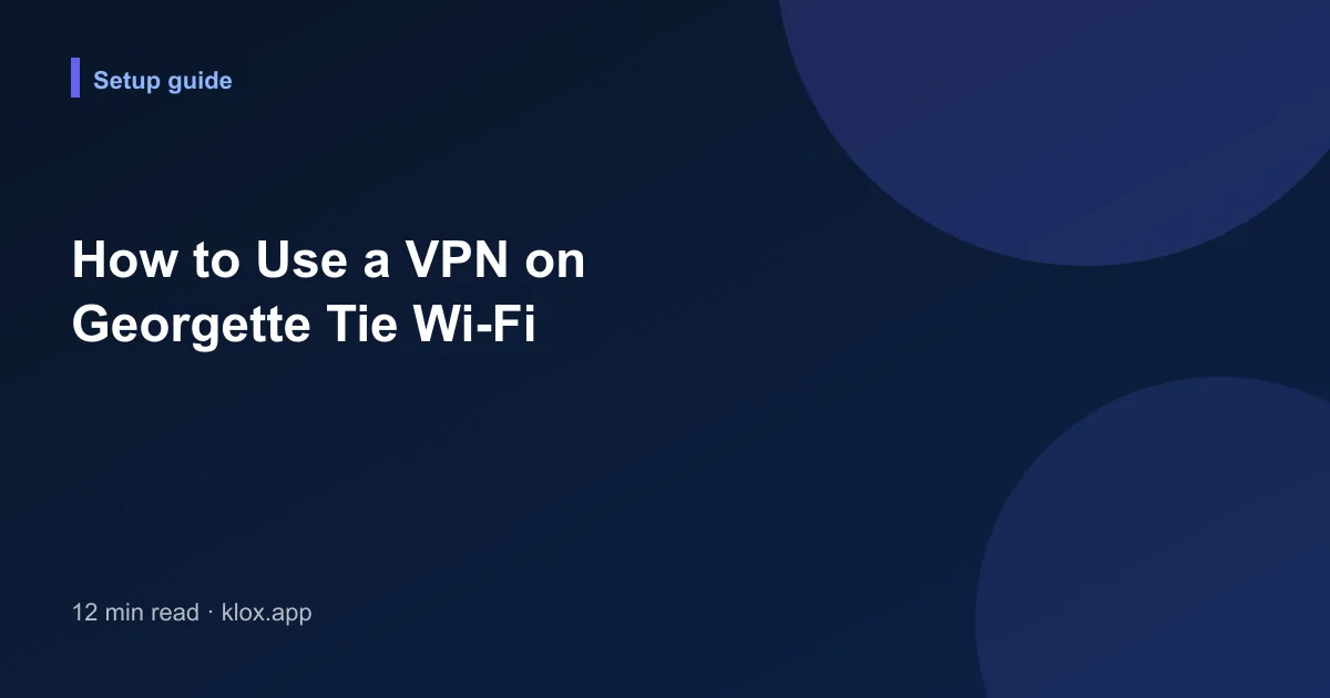 How to Use a VPN on Georgette Tie Wi-Fi