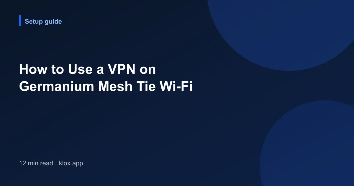 How to Use a VPN on Germanium Mesh Tie Wi-Fi