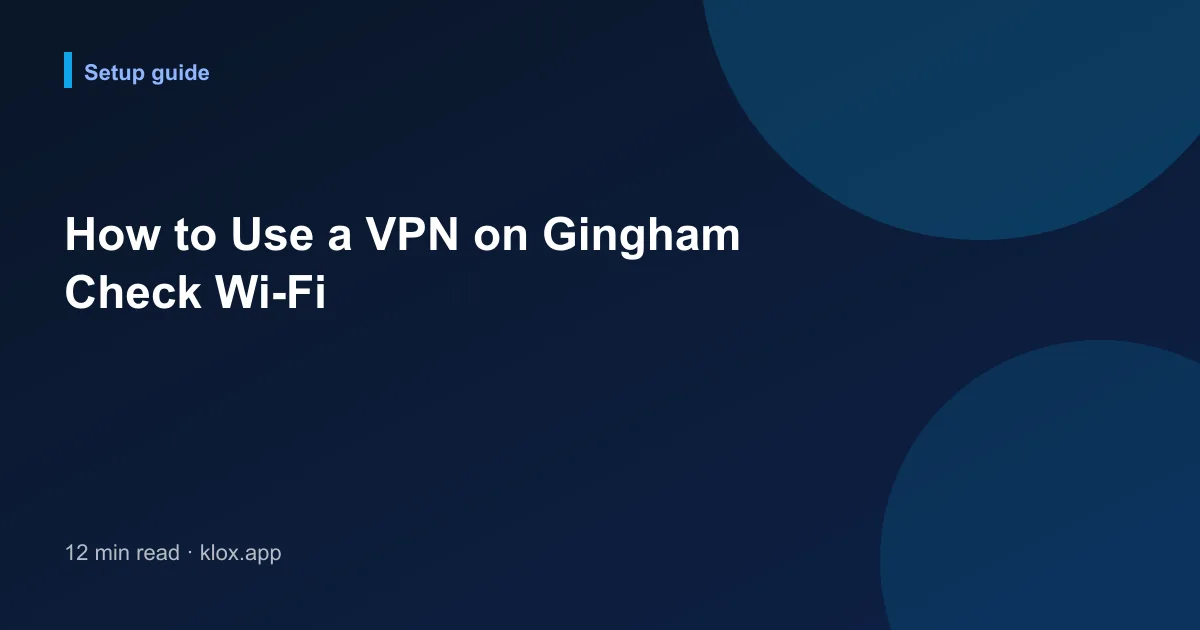 How to Use a VPN on Gingham Check Wi-Fi