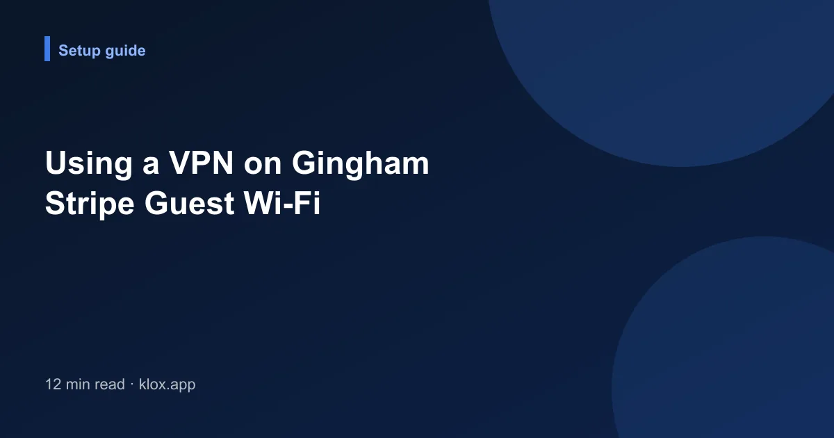 Using a VPN on Gingham Stripe Guest Wi-Fi
