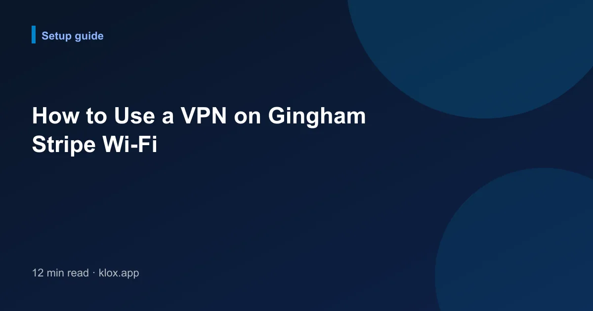 How to Use a VPN on Gingham Stripe Wi-Fi