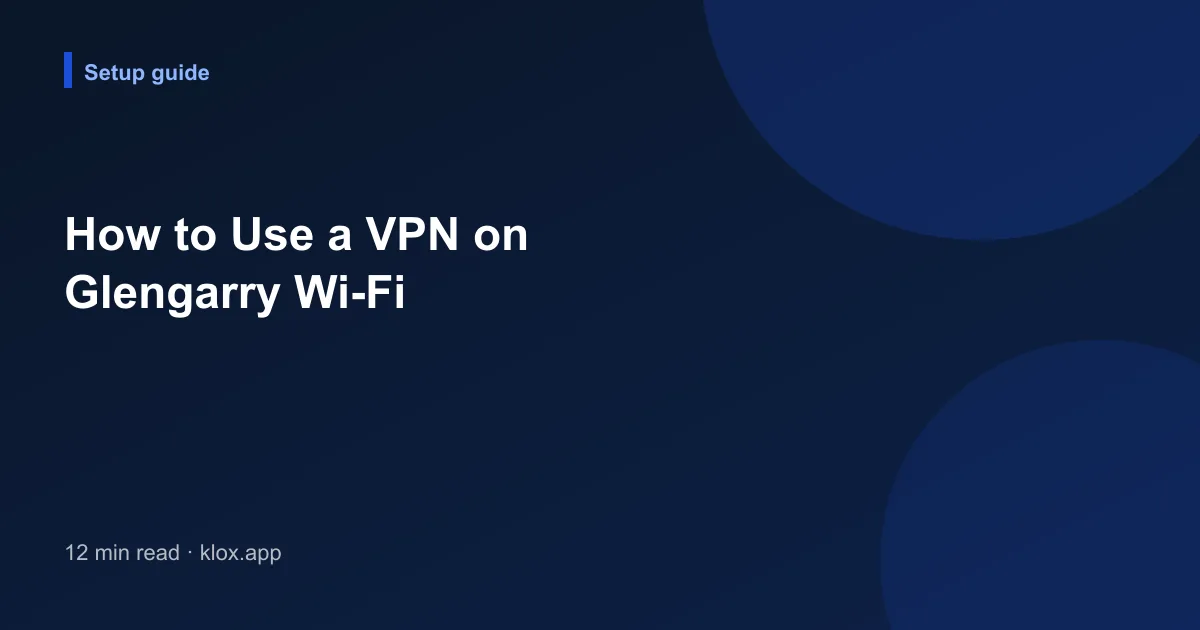How to Use a VPN on Glengarry Wi-Fi