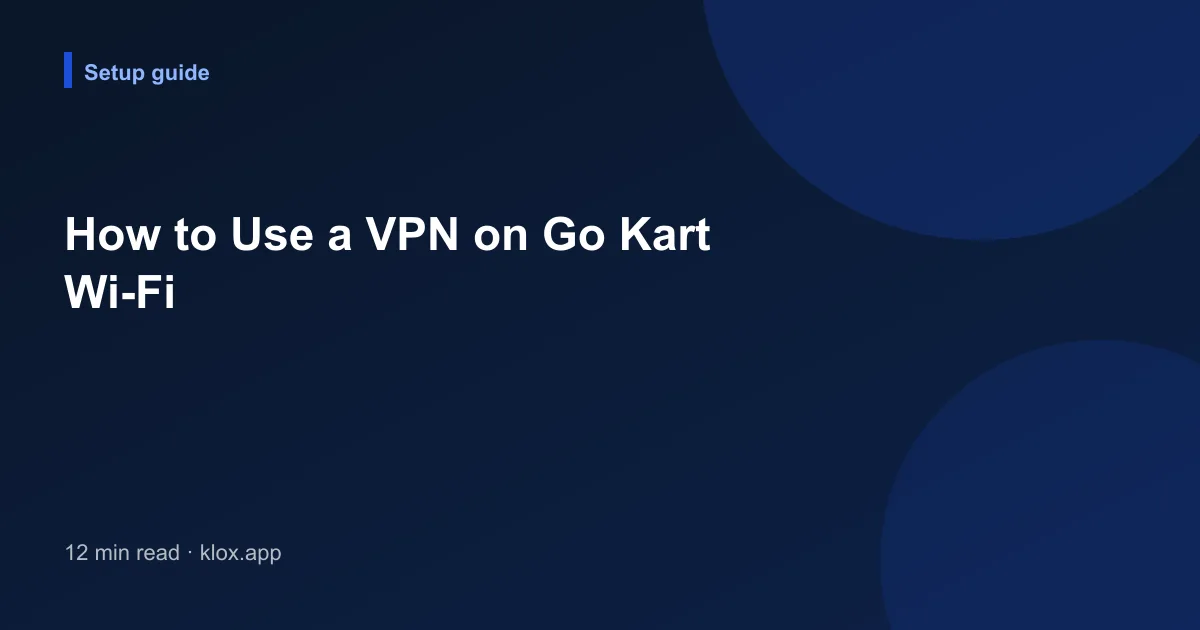 How to Use a VPN on Go Kart Wi-Fi
