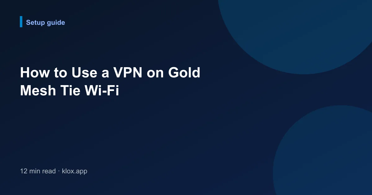 How to Use a VPN on Gold Mesh Tie Wi-Fi