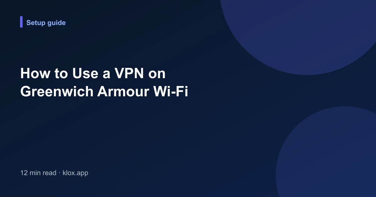 How to Use a VPN on Greenwich Armour Wi-Fi