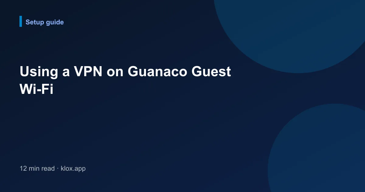 Using a VPN on Guanaco Guest Wi-Fi