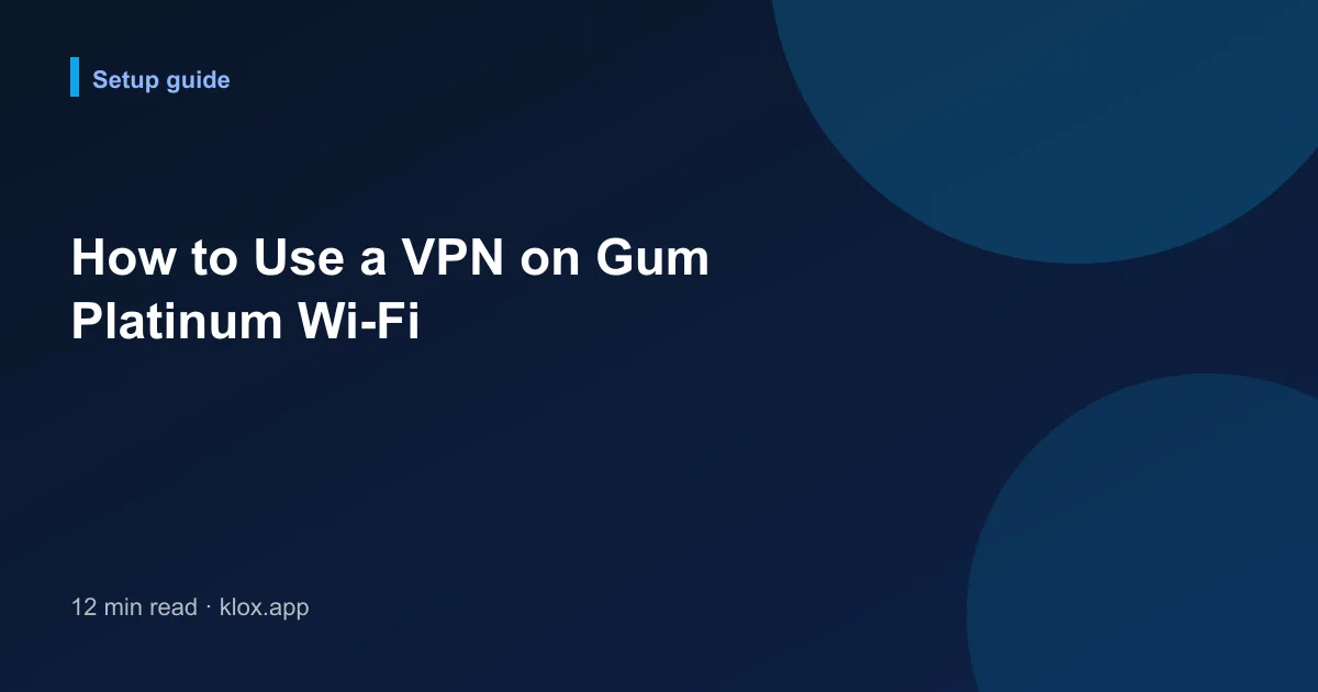 How to Use a VPN on Gum Platinum Wi-Fi