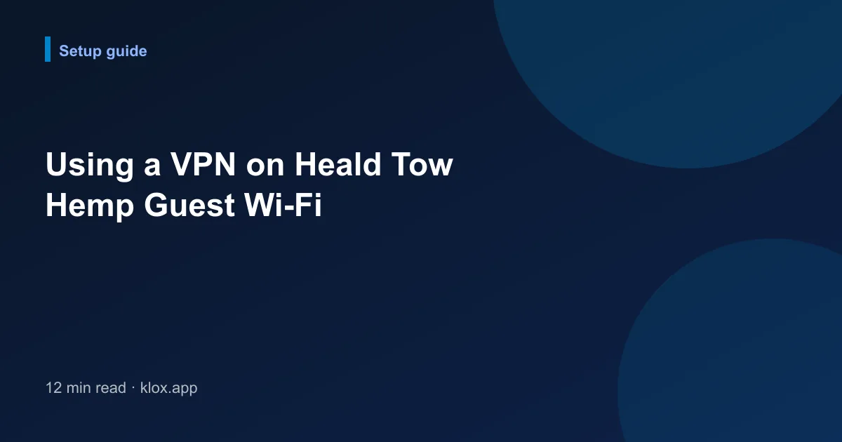 Using a VPN on Heald Tow Hemp Guest Wi-Fi