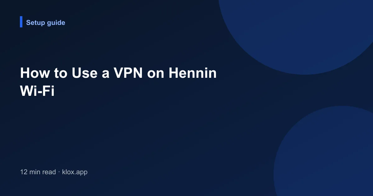 How to Use a VPN on Hennin Wi-Fi