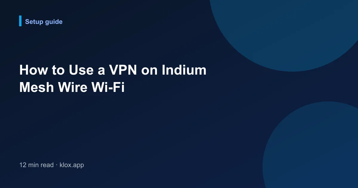 How to Use a VPN on Indium Mesh Wire Wi-Fi