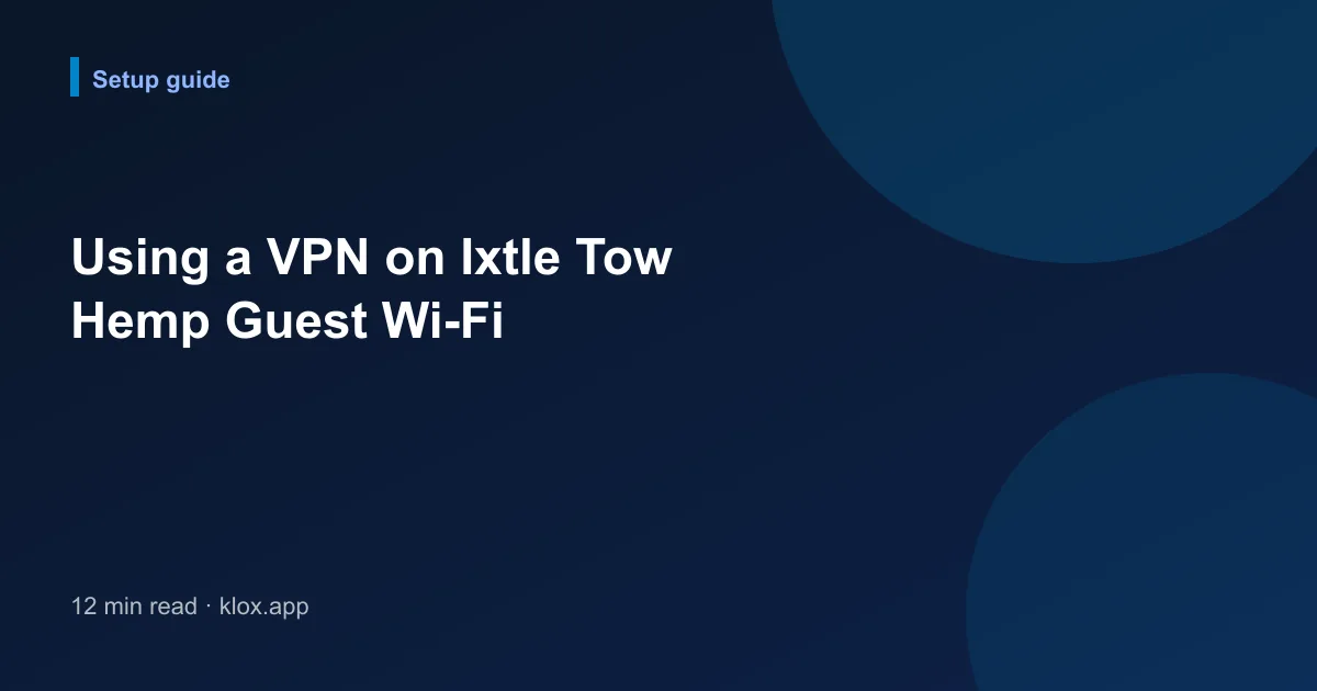 Using a VPN on Ixtle Tow Hemp Guest Wi-Fi