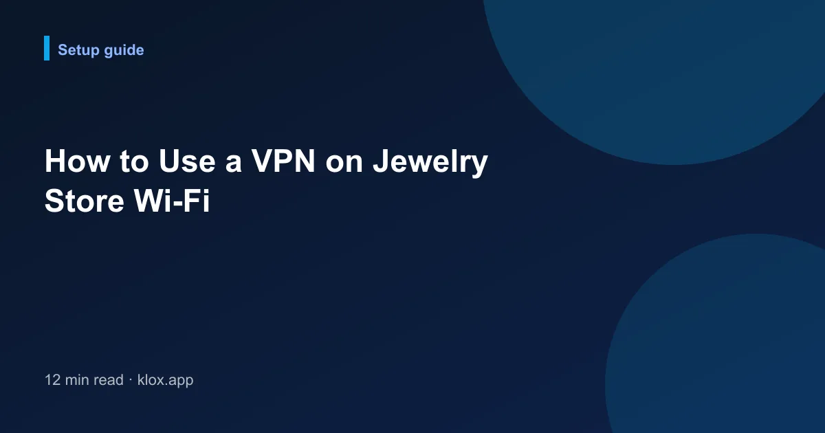 How to Use a VPN on Jewelry Store Wi-Fi
