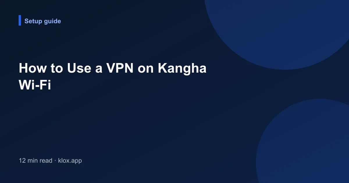 How to Use a VPN on Kangha Wi-Fi