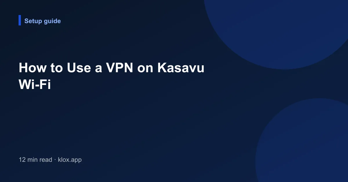 How to Use a VPN on Kasavu Wi-Fi