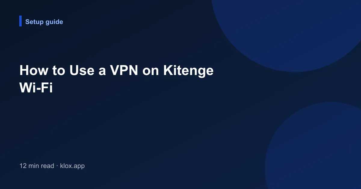 How to Use a VPN on Kitenge Wi-Fi