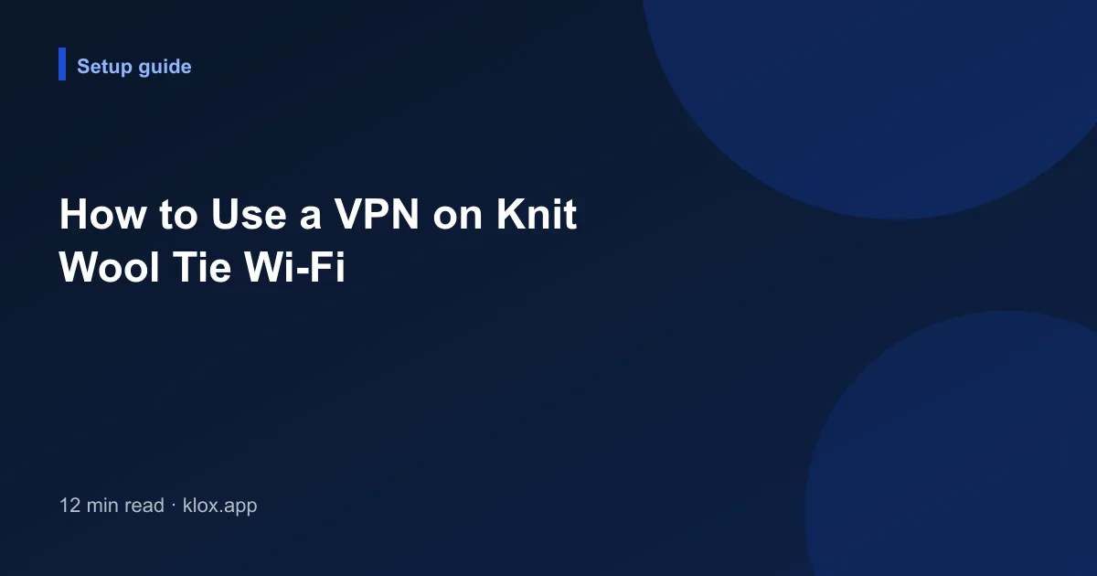 How to Use a VPN on Knit Wool Tie Wi-Fi