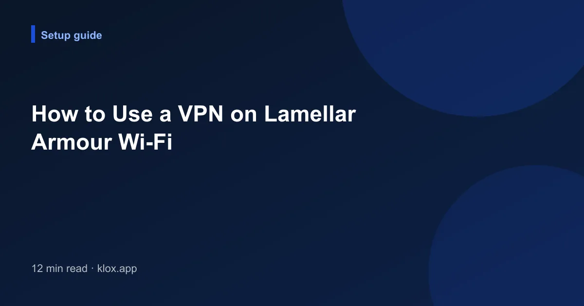 How to Use a VPN on Lamellar Armour Wi-Fi