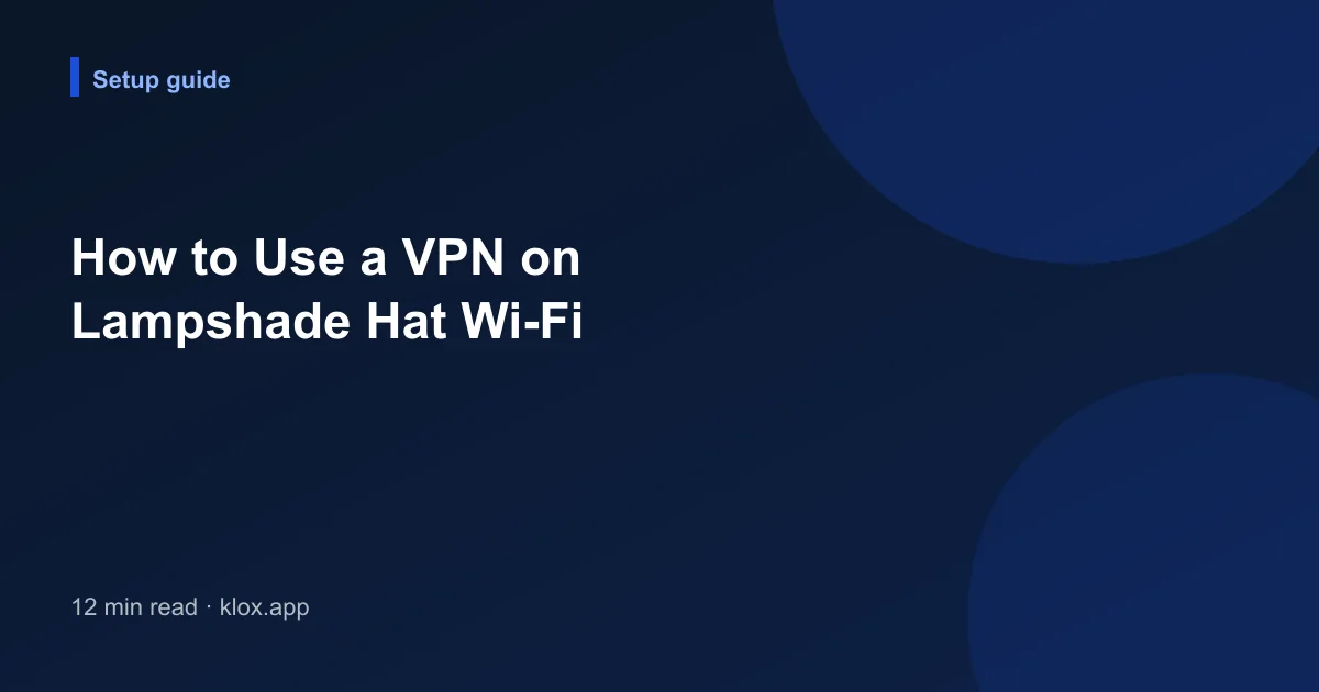 How to Use a VPN on Lampshade Hat Wi-Fi