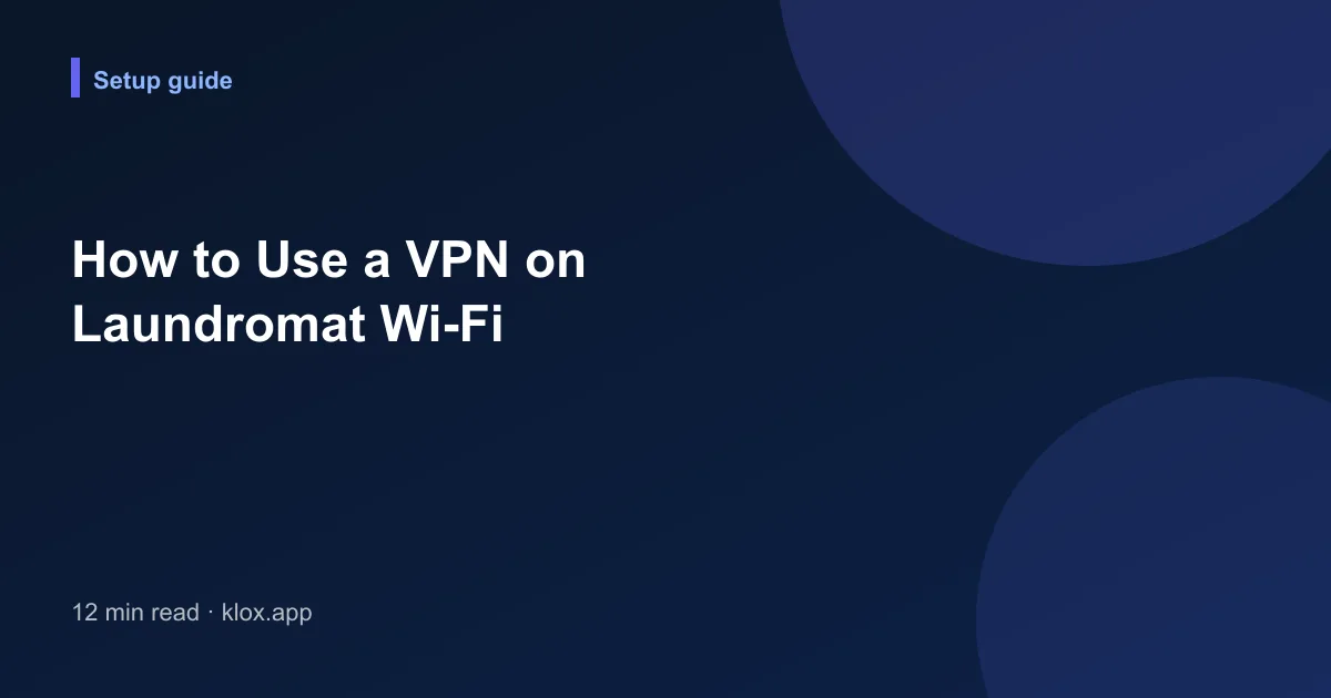 How to Use a VPN on Laundromat Wi-Fi