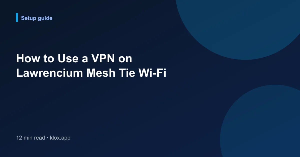 How to Use a VPN on Lawrencium Mesh Tie Wi-Fi
